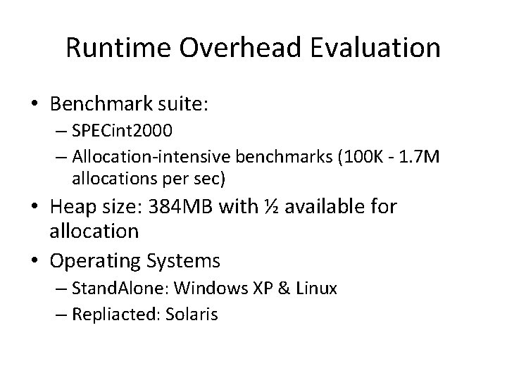 Runtime Overhead Evaluation • Benchmark suite: – SPECint 2000 – Allocation-intensive benchmarks (100 K