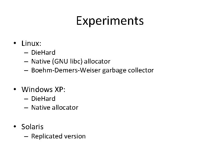 Experiments • Linux: – Die. Hard – Native (GNU libc) allocator – Boehm-Demers-Weiser garbage