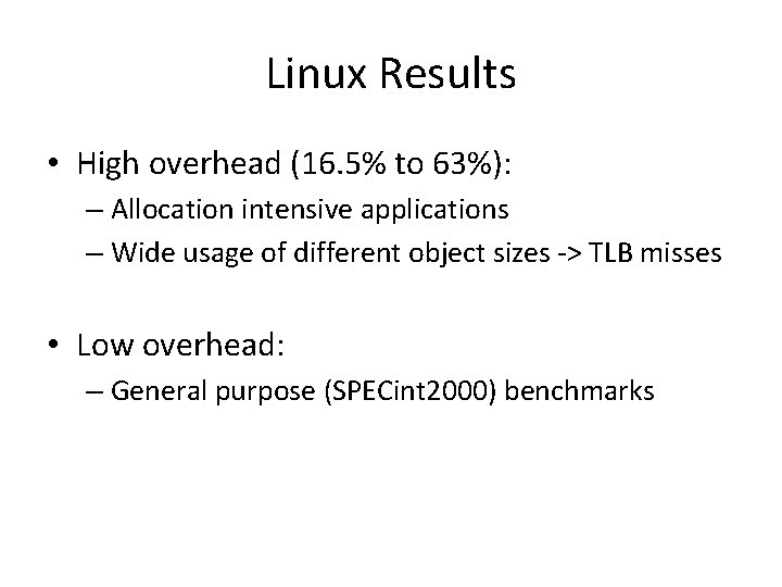 Linux Results • High overhead (16. 5% to 63%): – Allocation intensive applications –