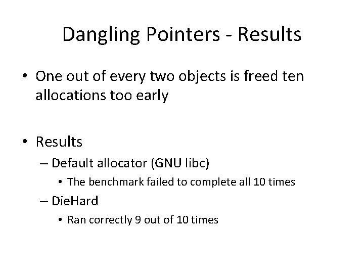 Dangling Pointers - Results • One out of every two objects is freed ten