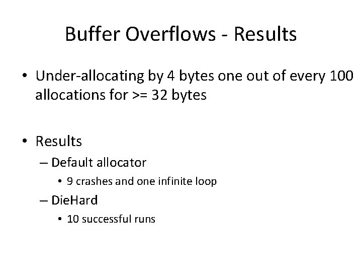 Buffer Overflows - Results • Under-allocating by 4 bytes one out of every 100