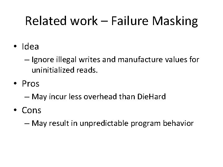 Related work – Failure Masking • Idea – Ignore illegal writes and manufacture values