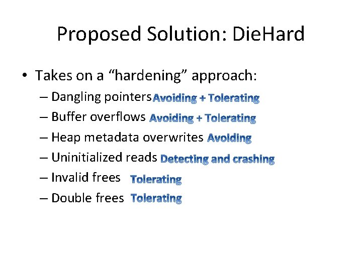 Proposed Solution: Die. Hard • Takes on a “hardening” approach: – Dangling pointers –