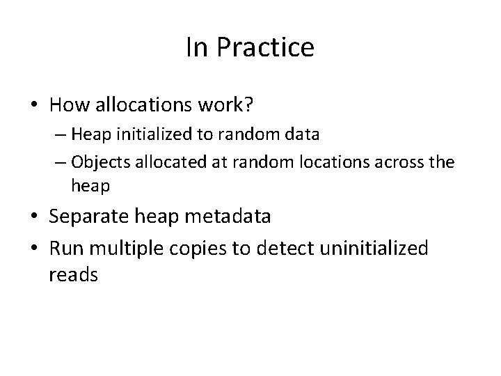 In Practice • How allocations work? – Heap initialized to random data – Objects