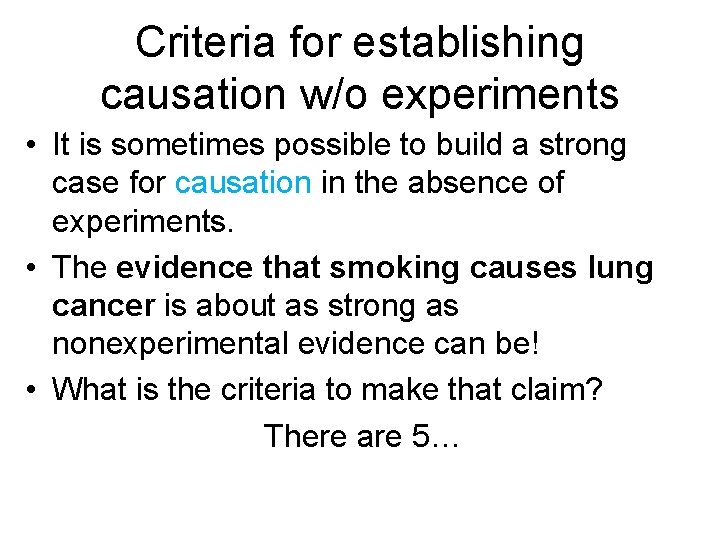 Criteria for establishing causation w/o experiments • It is sometimes possible to build a