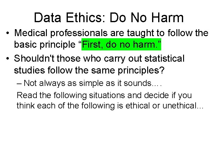 Data Ethics: Do No Harm • Medical professionals are taught to follow the basic
