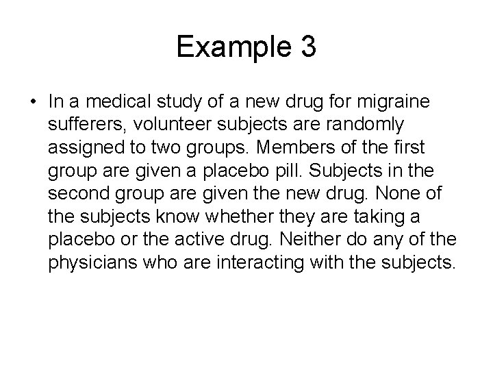 Example 3 • In a medical study of a new drug for migraine sufferers,