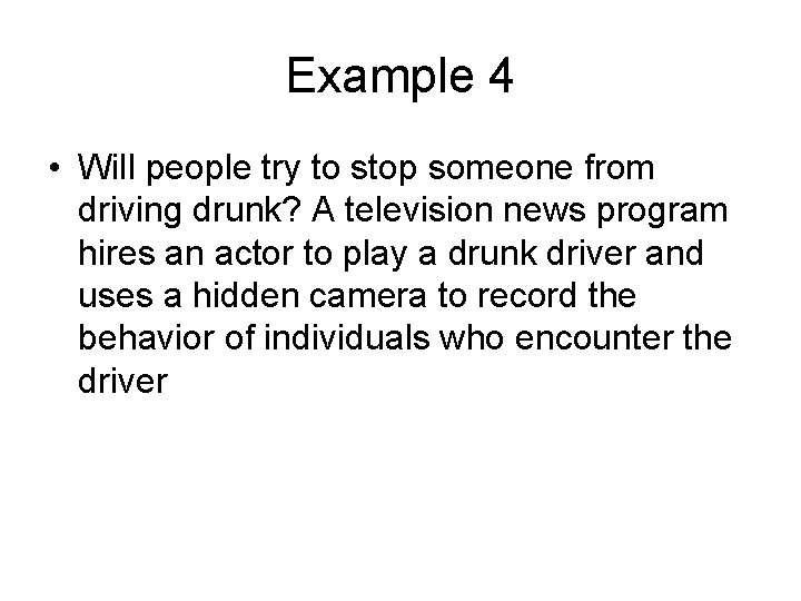 Example 4 • Will people try to stop someone from driving drunk? A television