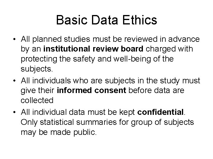 Basic Data Ethics • All planned studies must be reviewed in advance by an