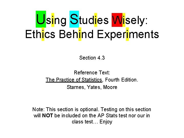 Using Studies Wisely: Ethics Behind Experiments Section 4. 3 Reference Text: The Practice of