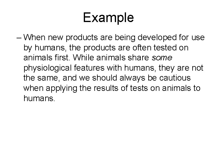 Example – When new products are being developed for use by humans, the products