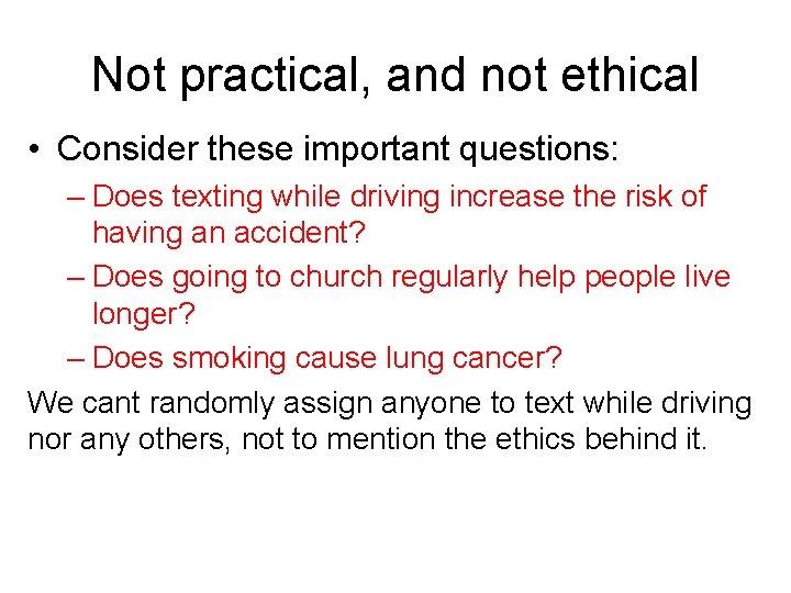 Not practical, and not ethical • Consider these important questions: – Does texting while