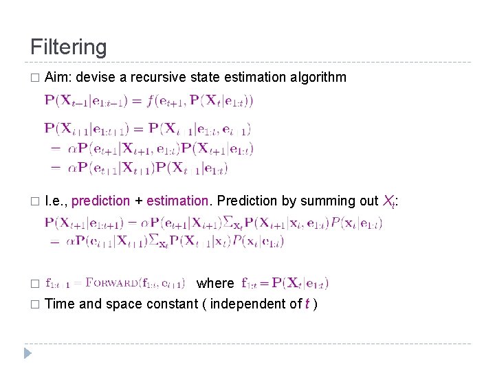 Filtering � Aim: devise a recursive state estimation algorithm � I. e. , prediction