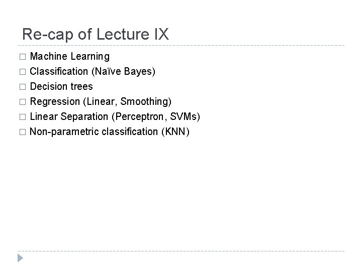 Re-cap of Lecture IX Machine Learning � Classification (Naïve Bayes) � Decision trees �