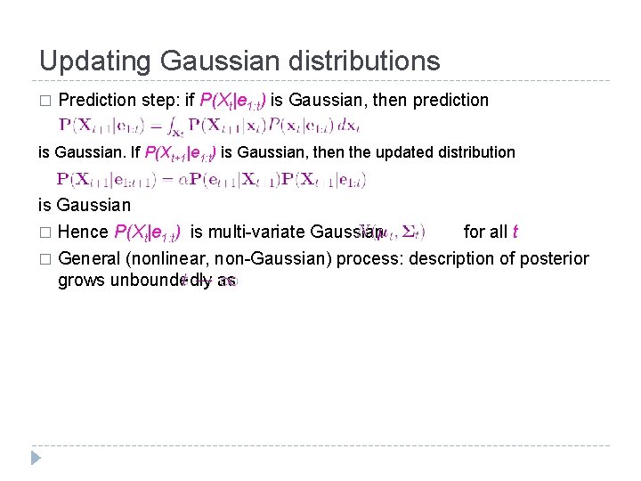 Updating Gaussian distributions � Prediction step: if P(Xt|e 1: t) is Gaussian, then prediction