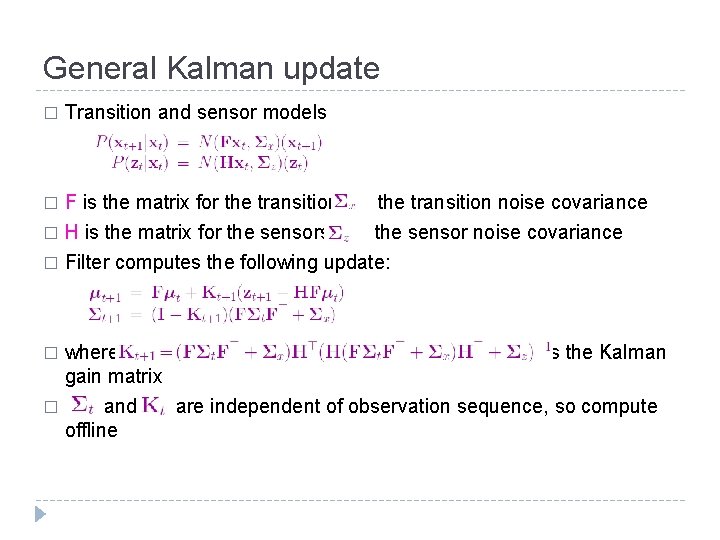 General Kalman update � Transition and sensor models F is the matrix for the