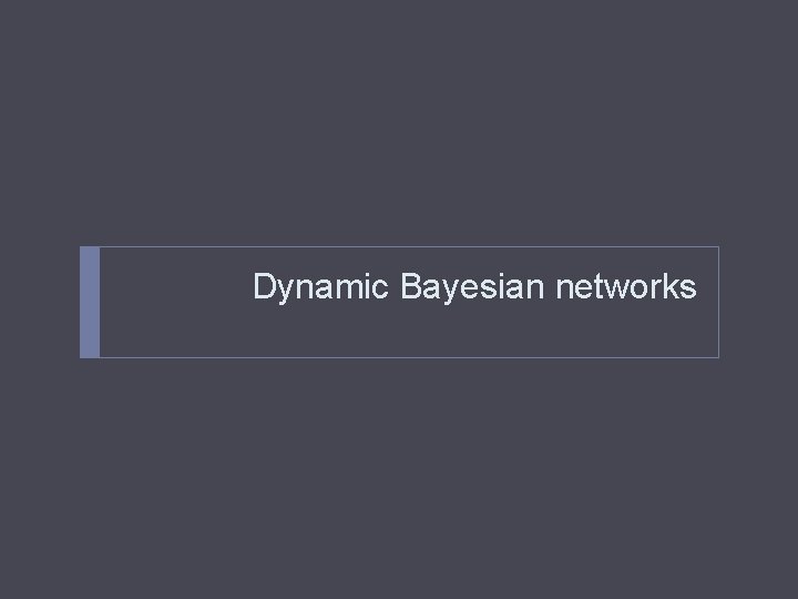 Dynamic Bayesian networks 