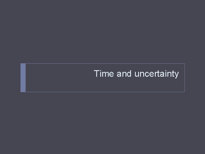 Time and uncertainty 