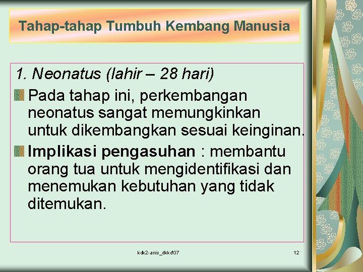 Tahap-tahap Tumbuh Kembang Manusia 1. Neonatus (lahir – 28 hari) Pada tahap ini, perkembangan