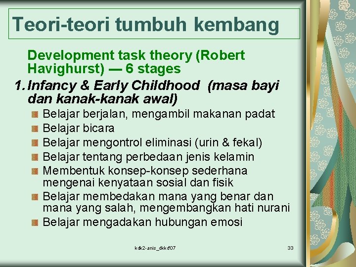 Teori-teori tumbuh kembang Development task theory (Robert Havighurst) --- 6 stages 1. Infancy &