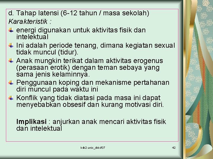 d. Tahap latensi (6 -12 tahun / masa sekolah) Karakteristik : energi digunakan untuk