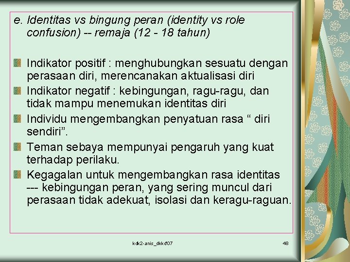 e. Identitas vs bingung peran (identity vs role confusion) -- remaja (12 - 18