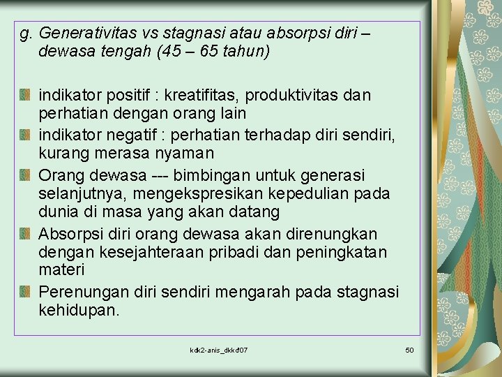 g. Generativitas vs stagnasi atau absorpsi diri – dewasa tengah (45 – 65 tahun)