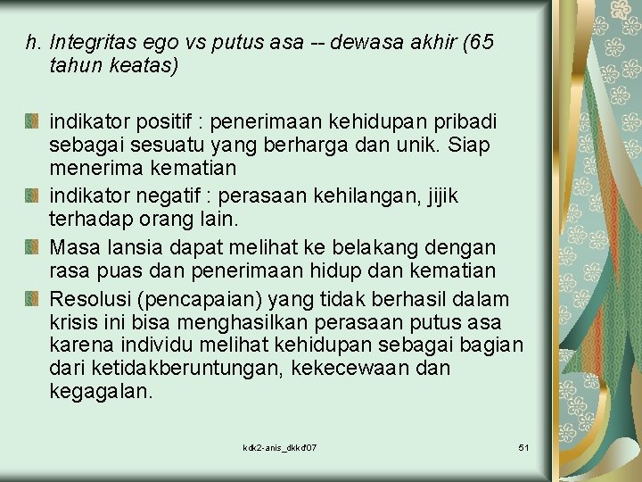 h. Integritas ego vs putus asa -- dewasa akhir (65 tahun keatas) indikator positif