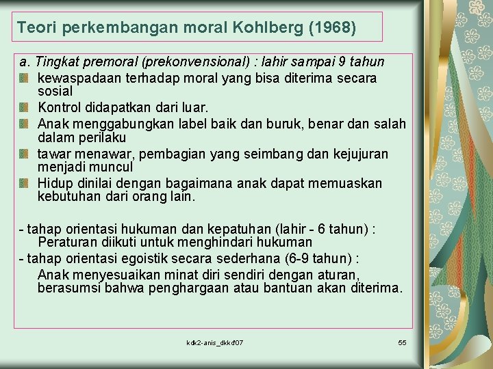 Teori perkembangan moral Kohlberg (1968) a. Tingkat premoral (prekonvensional) : lahir sampai 9 tahun