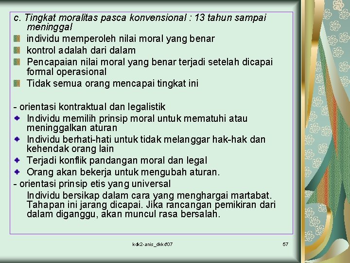 c. Tingkat moralitas pasca konvensional : 13 tahun sampai meninggal individu memperoleh nilai moral