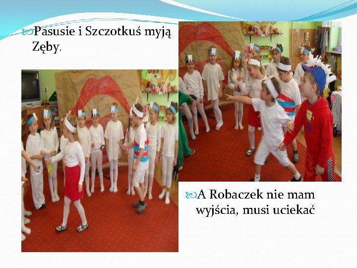  Pasusie i Szczotkuś myją Zęby. A Robaczek nie mam wyjścia, musi uciekać 