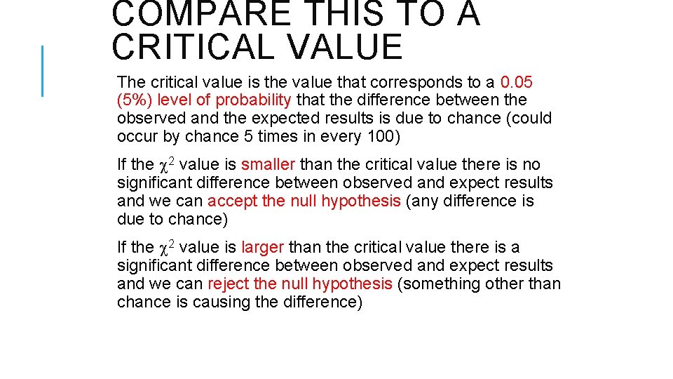 COMPARE THIS TO A CRITICAL VALUE The critical value is the value that corresponds