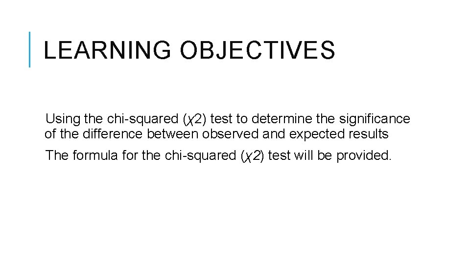 LEARNING OBJECTIVES Using the chi-squared (χ2) test to determine the significance of the difference