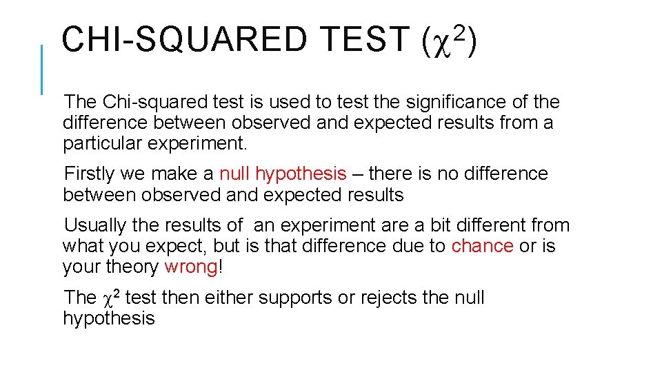 CHI-SQUARED TEST 2 ( ) The Chi-squared test is used to test the significance