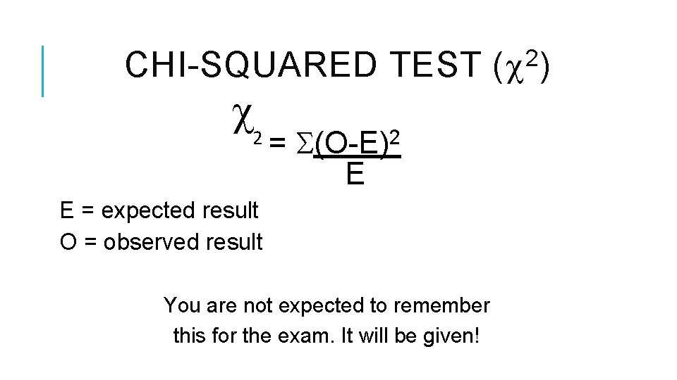 CHI-SQUARED TEST 2 = (O-E)2 E E = expected result O = observed result