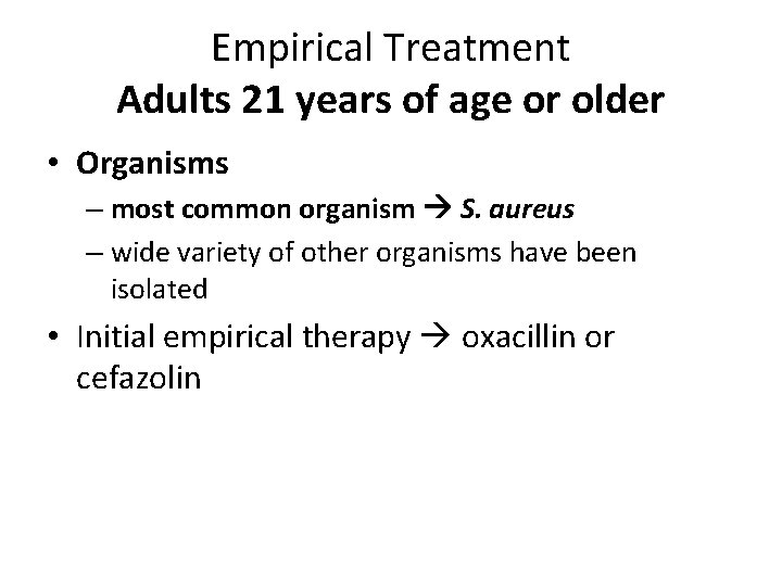Empirical Treatment Adults 21 years of age or older • Organisms – most common