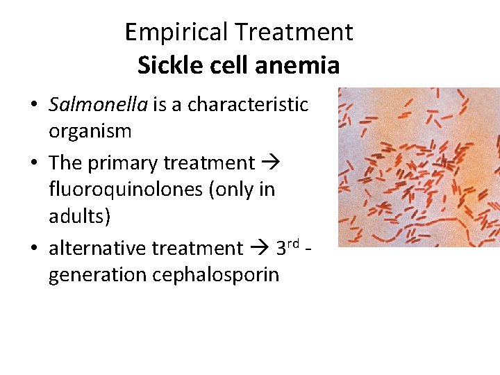 Empirical Treatment Sickle cell anemia • Salmonella is a characteristic organism • The primary