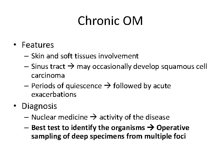 Chronic OM • Features – Skin and soft tissues involvement – Sinus tract may