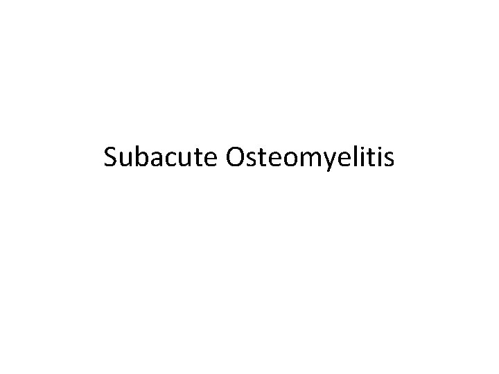 Subacute Osteomyelitis 