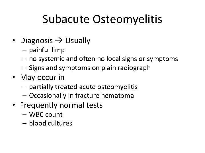 Subacute Osteomyelitis • Diagnosis Usually – painful limp – no systemic and often no