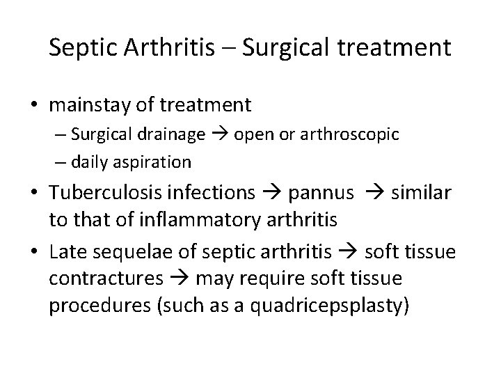 Septic Arthritis – Surgical treatment • mainstay of treatment – Surgical drainage open or