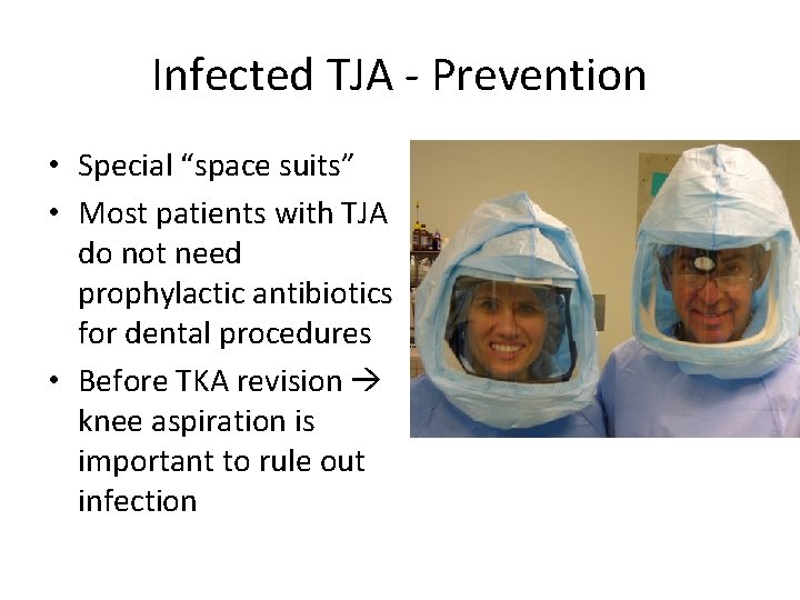 Infected TJA - Prevention • Special “space suits” • Most patients with TJA do