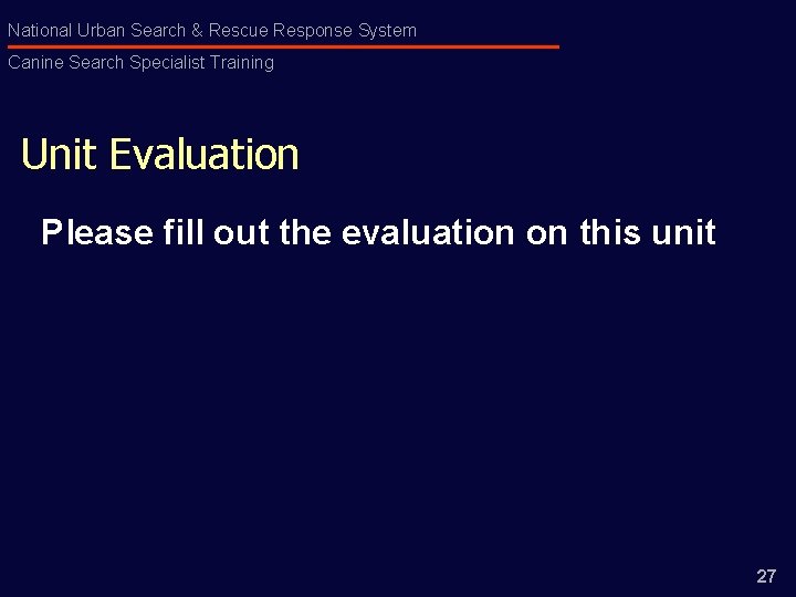 National Urban Search & Rescue Response System Canine Search Specialist Training Unit Evaluation Please