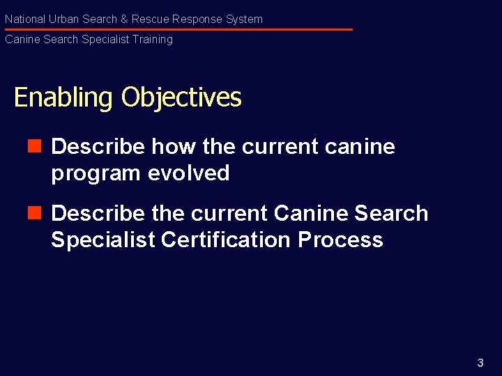 National Urban Search & Rescue Response System Canine Search Specialist Training Enabling Objectives n