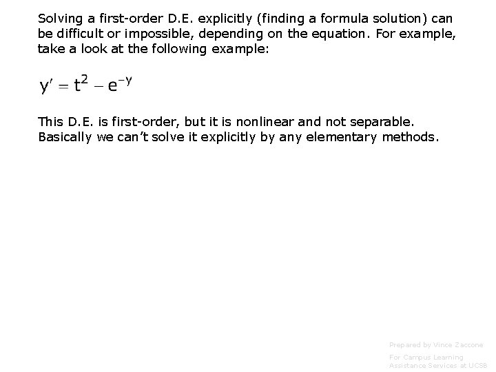 Solving a first-order D. E. explicitly (finding a formula solution) can be difficult or