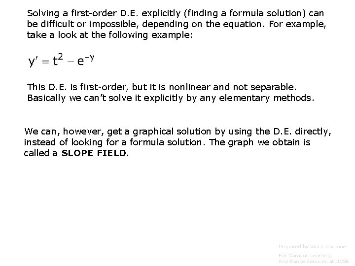 Solving a first-order D. E. explicitly (finding a formula solution) can be difficult or