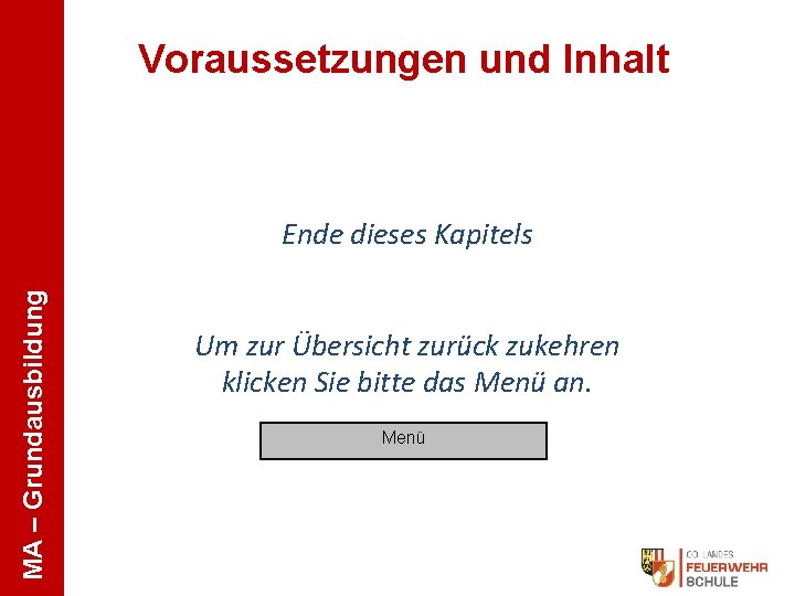 Voraussetzungen und Inhalt MA – Grundausbildung Ende dieses Kapitels Um zur Übersicht zurück zukehren