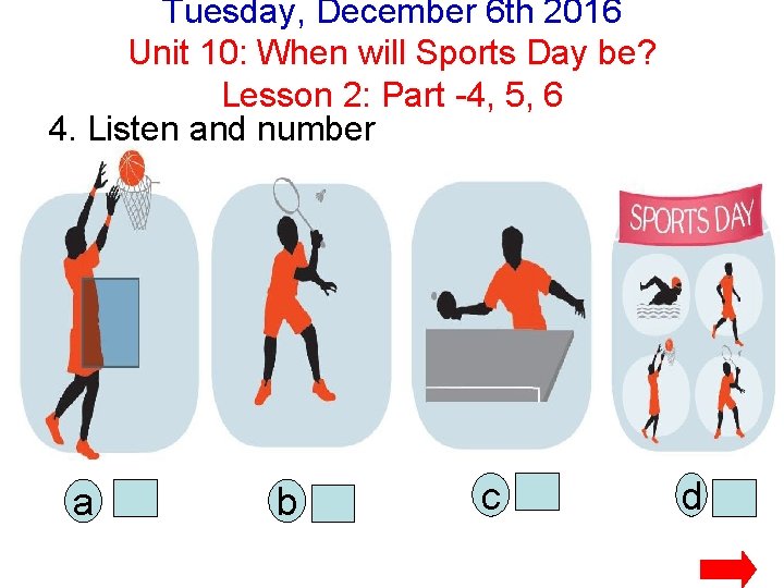 Tuesday, December 6 th 2016 Unit 10: When will Sports Day be? Lesson 2: