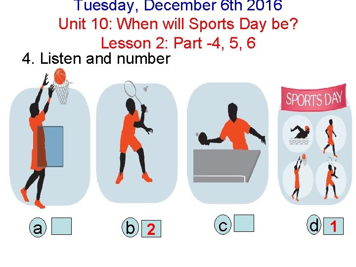 Tuesday, December 6 th 2016 Unit 10: When will Sports Day be? Lesson 2: