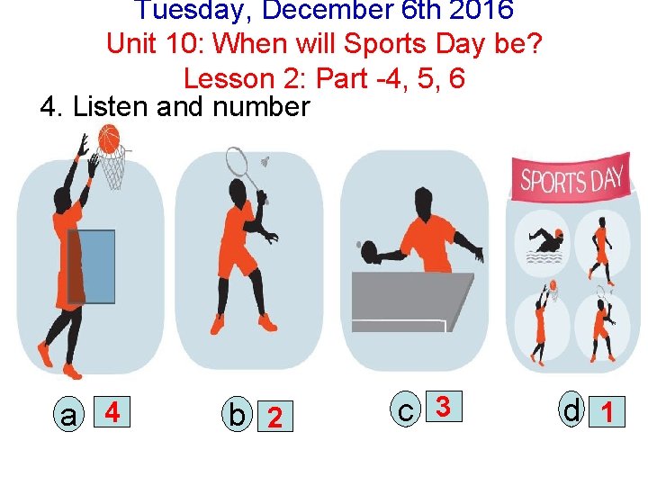 Tuesday, December 6 th 2016 Unit 10: When will Sports Day be? Lesson 2: